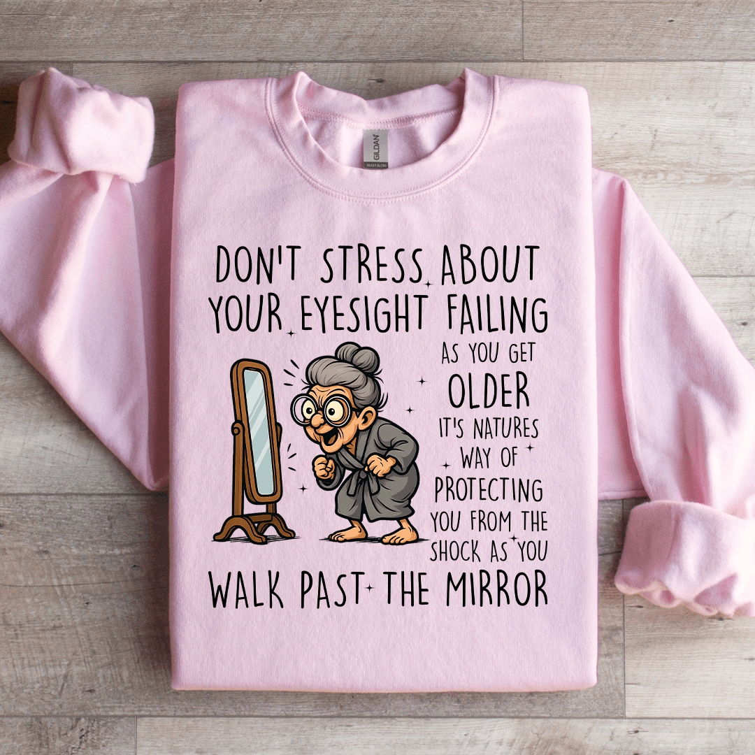 Don't Stress About Your Eyesight Failing As You Get Older Sweatshirt