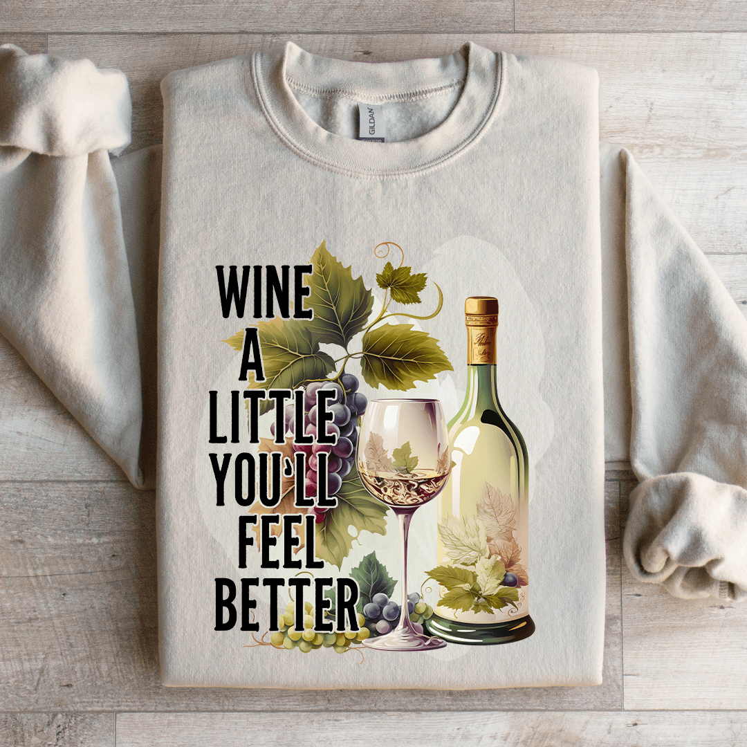 Wine A Little You'll Feel Better Sweatshirt