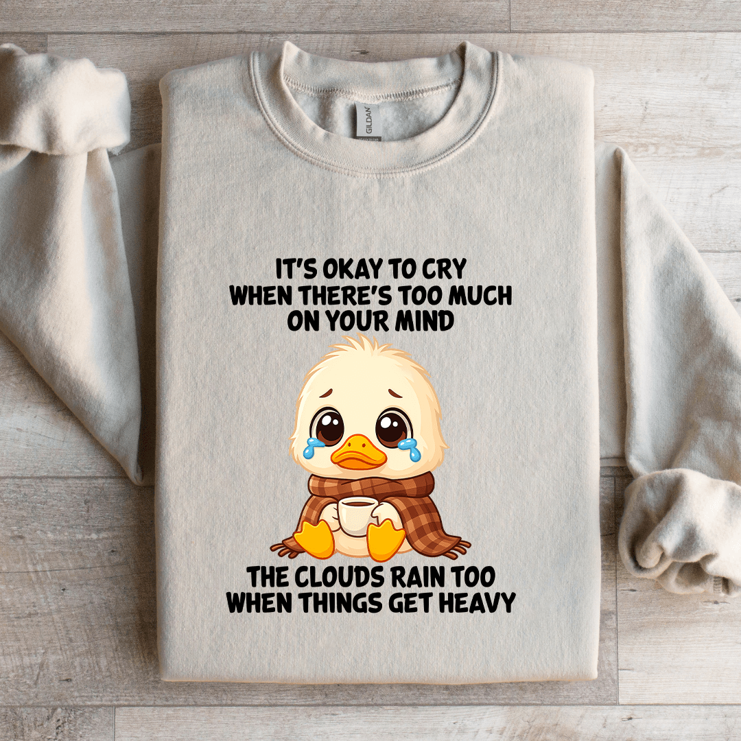 It's Okay To Cry When There's Too Much On Your Mind Sweatshirt