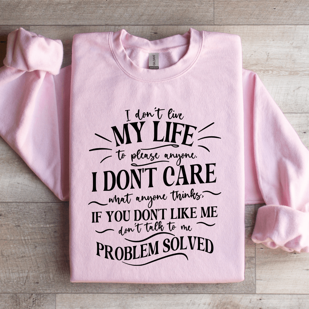 I Don't Live My Life To Please Anyone Sweatshirt