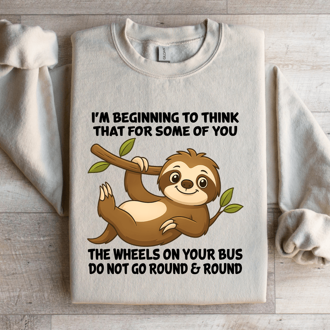 I'm Beginning To Think That For Some Of You Sweatshirt