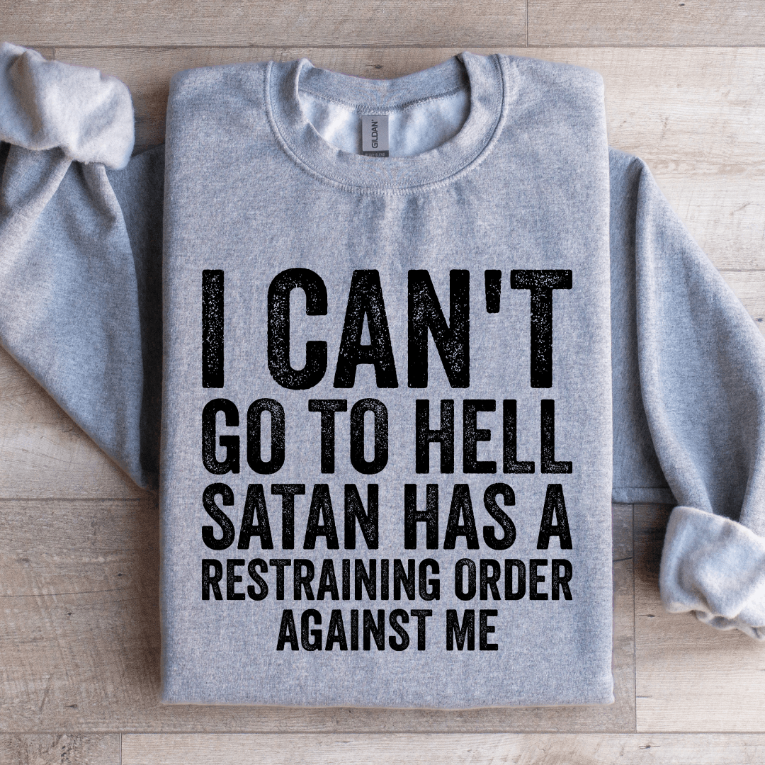 I Can't Go To Hell Satan Has Sweatshirt