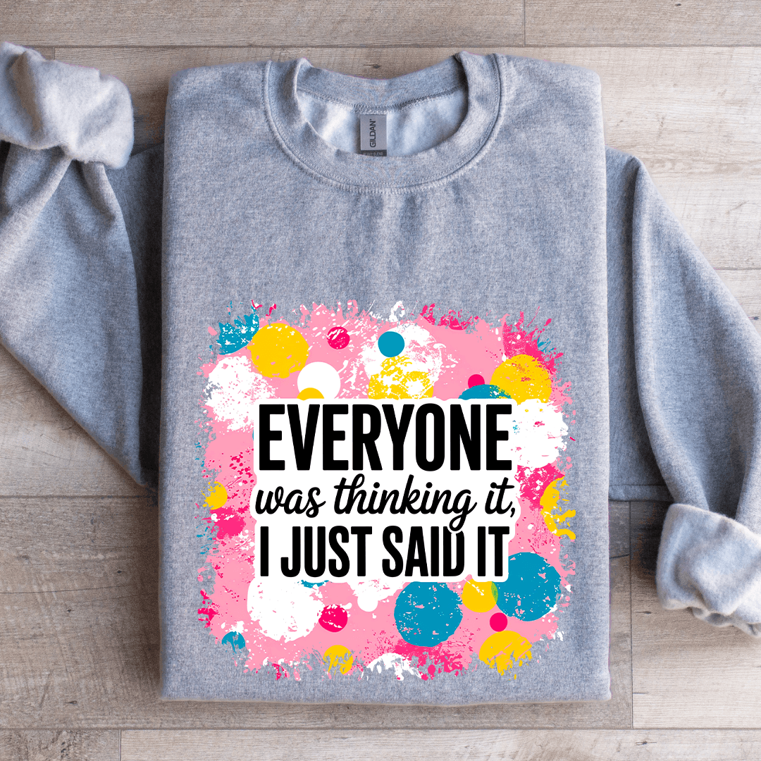 Everyone Was Thinking It I Just Said It Sweatshirt