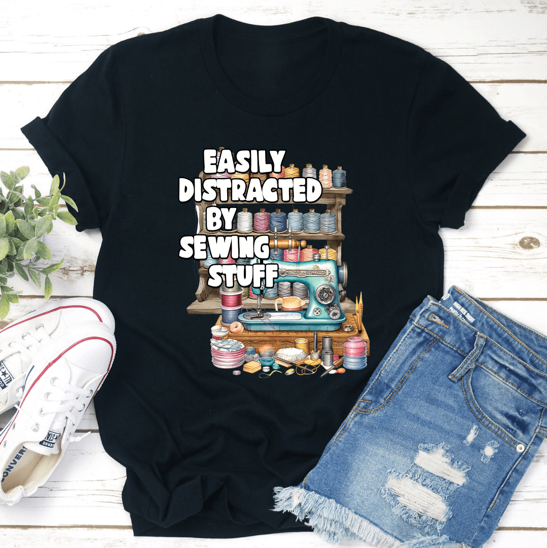 Easily Distracted By Sewing Stuff Tee