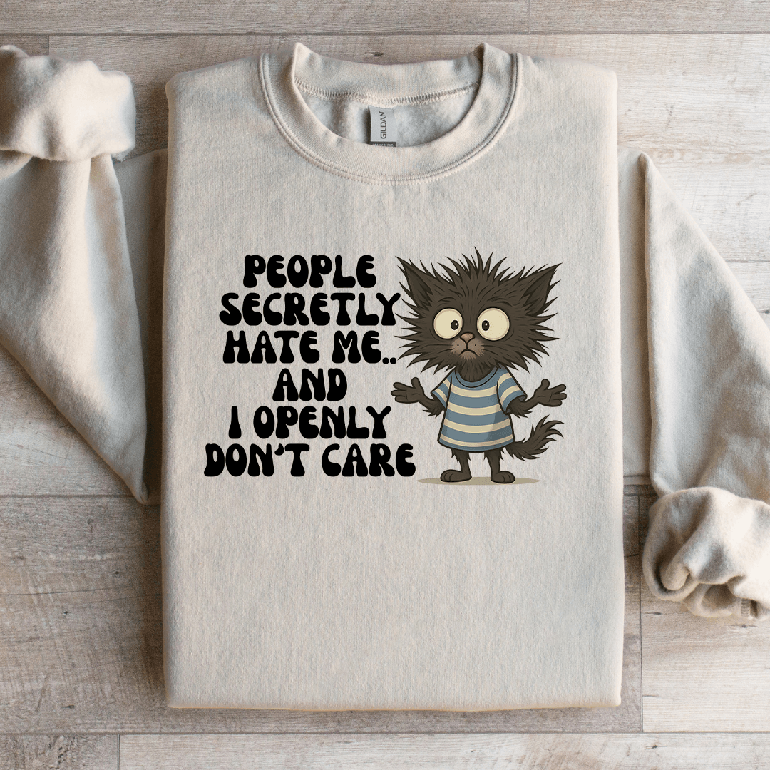 People Secretly Hate Me Sweartshirt