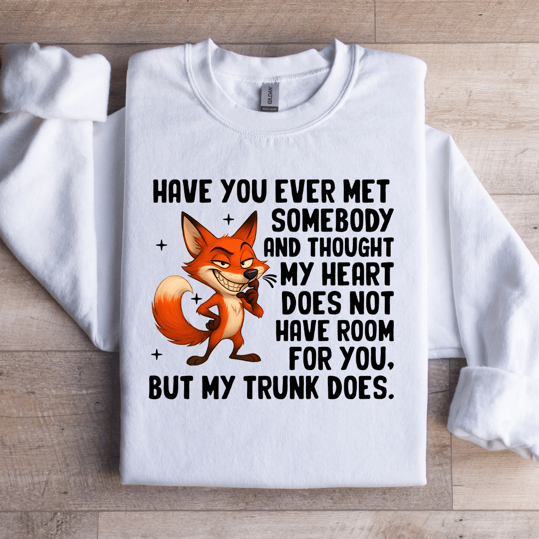 Have You Ever Met Somebody Sweatshirt