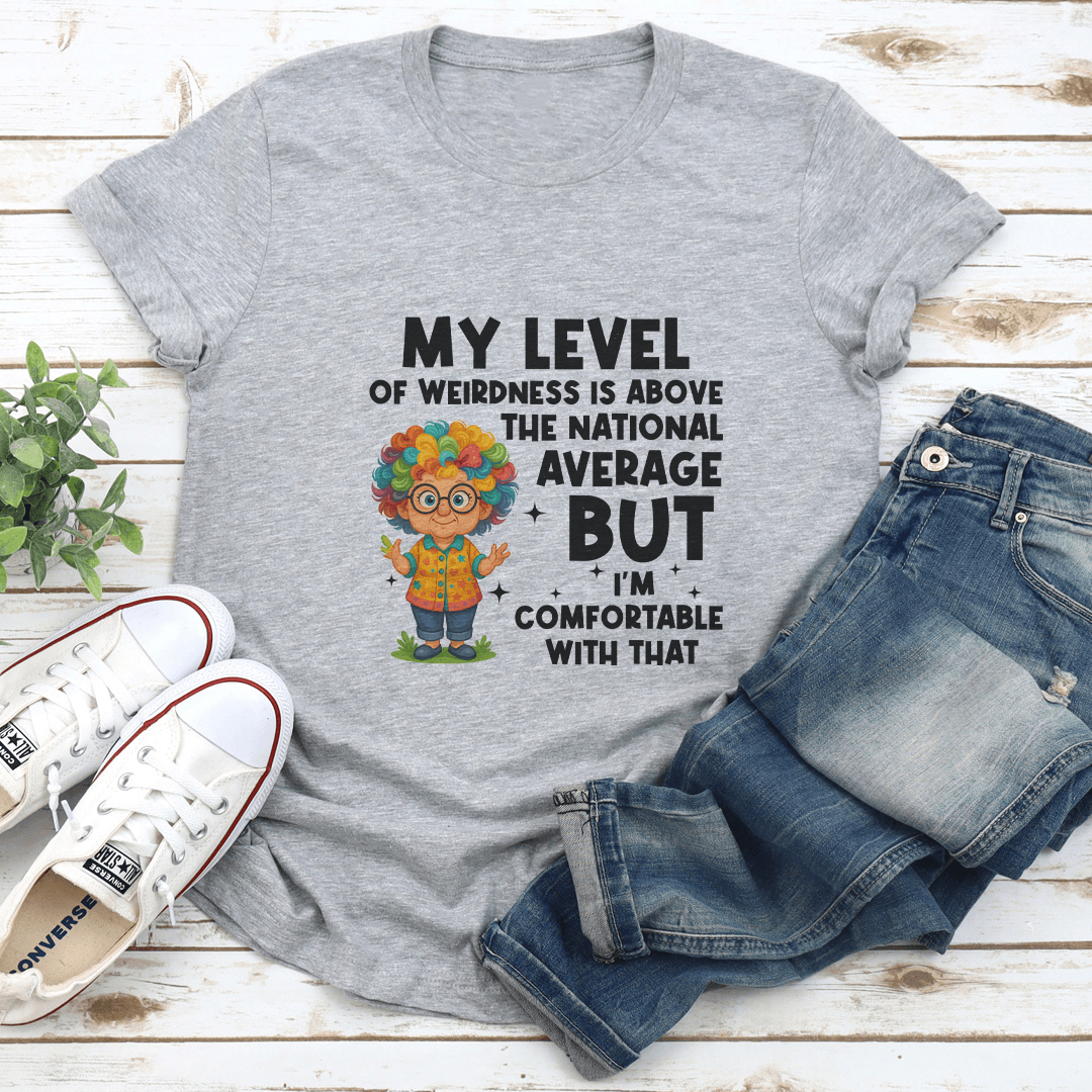 My Level Of Weirdness Is Above The National Average Tee