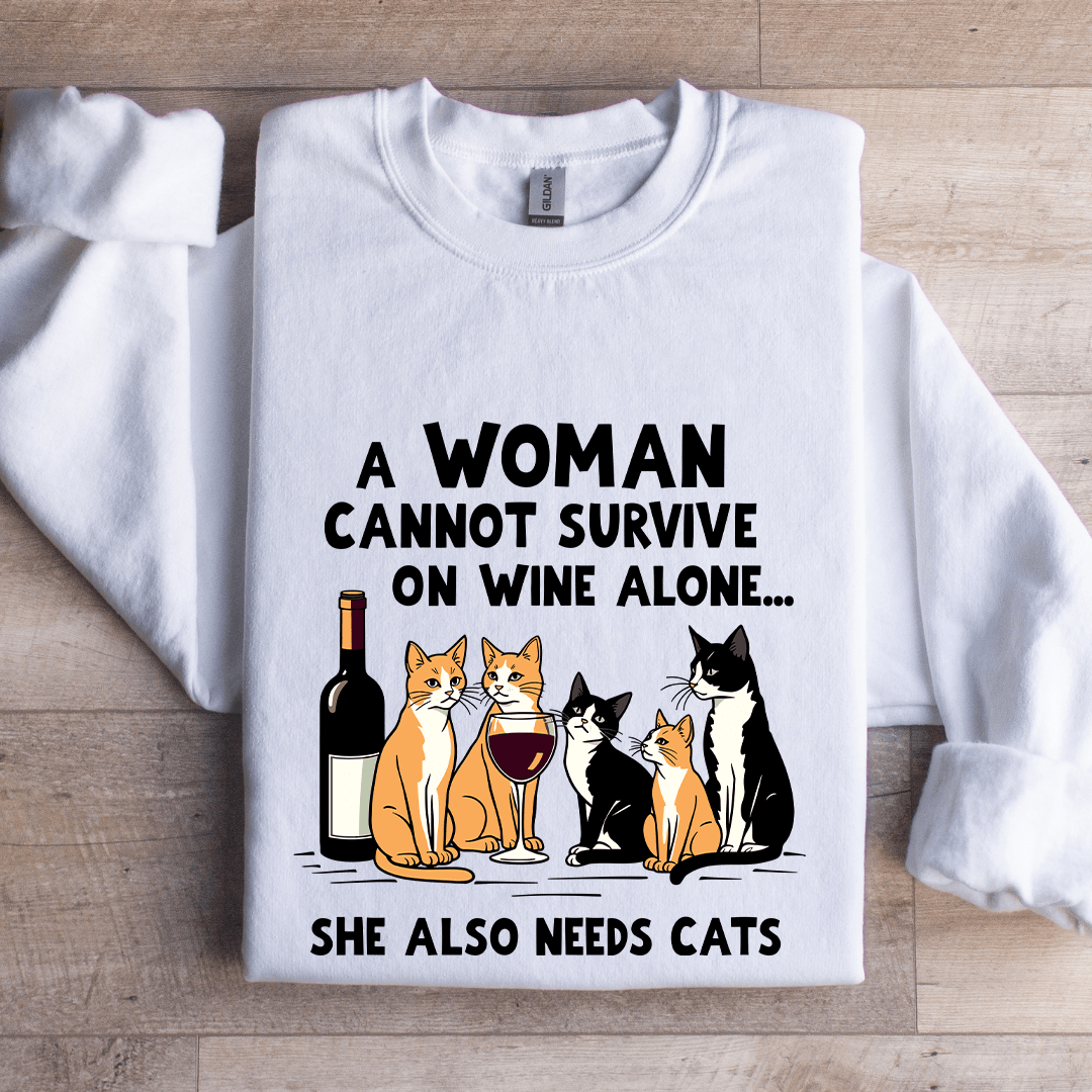 A Woman Cannot Survive On Wine Alone Sweatshirt