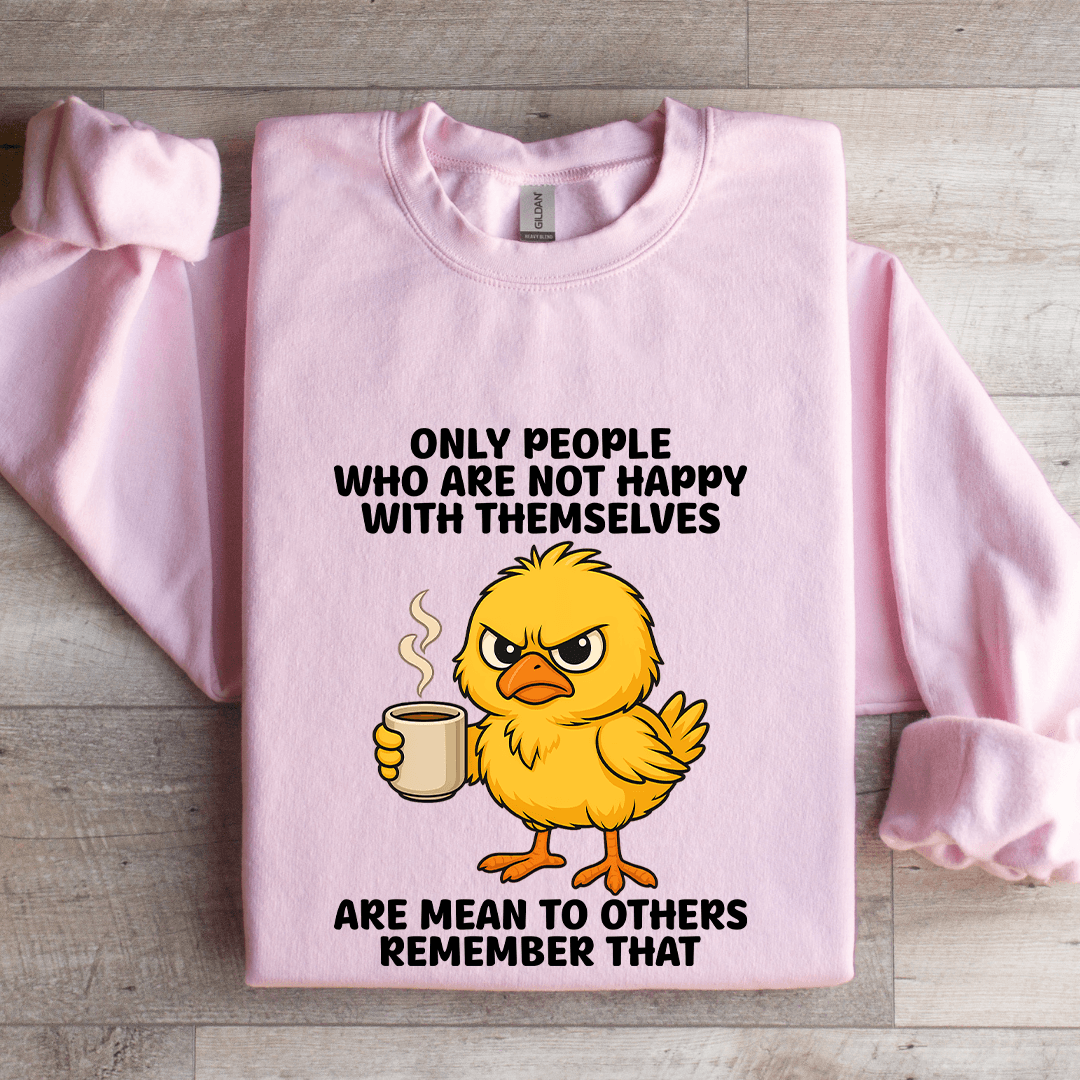 Only People Who Are Not Happy With Themselves Sweatshirt