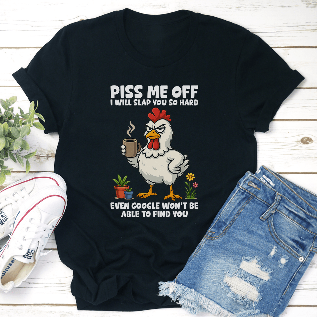 Piss Me Off I Will Slap You So Hard Tee