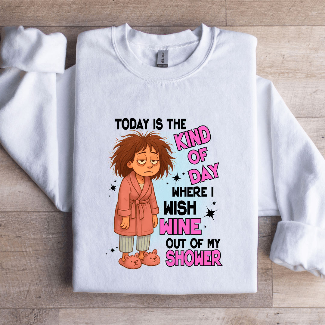 Today Is The kind Of Day Sweatshirt