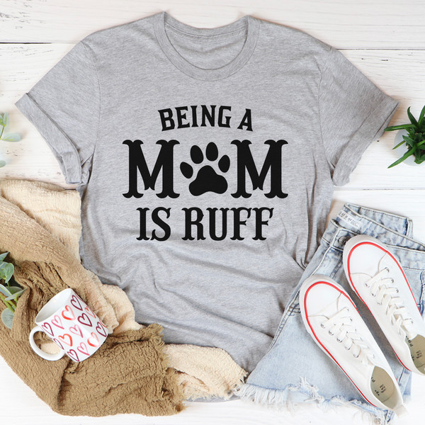 Being A Mom Is Ruff Tee