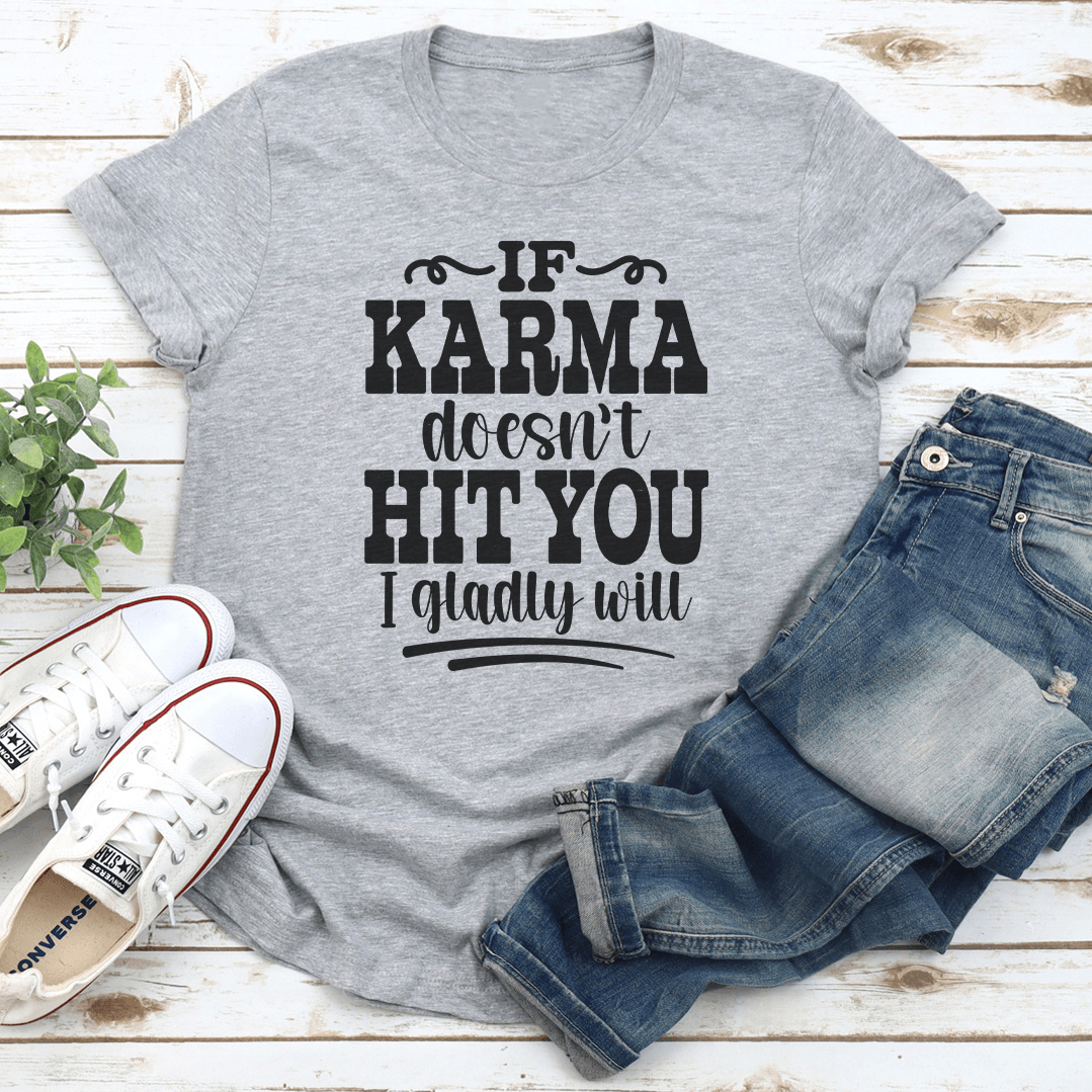 If Karma Doesn't Hit You I Gladly Will Tee