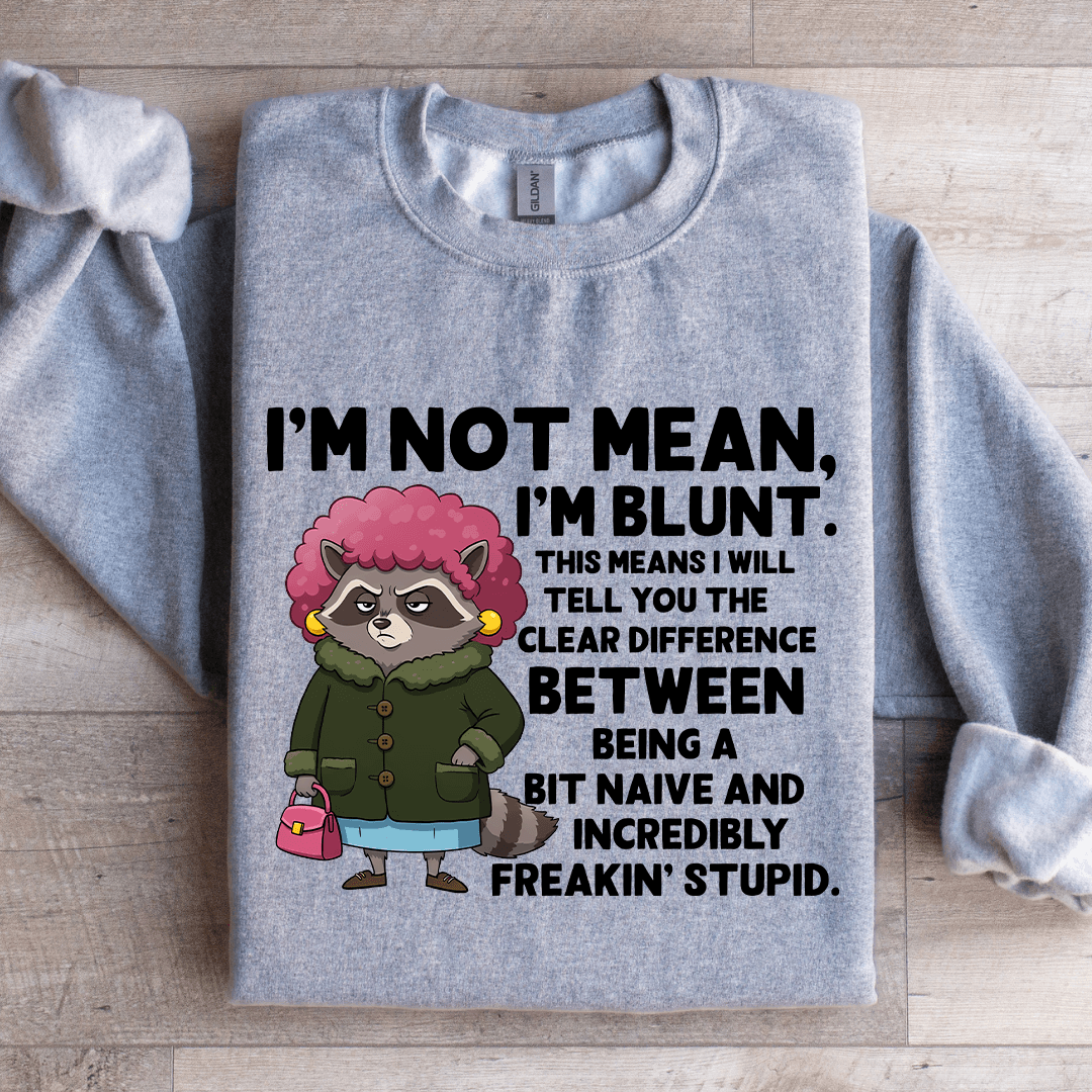I'm Not Mean I'm Blunt Sweatshirt