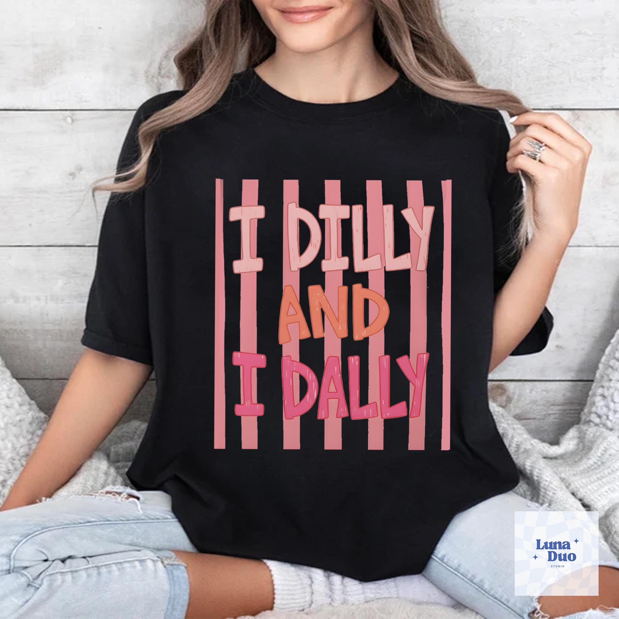 I Dilly and I Dally Shirt Funny Introvert Lazy Graphic Tee Trendy Outfit Gift