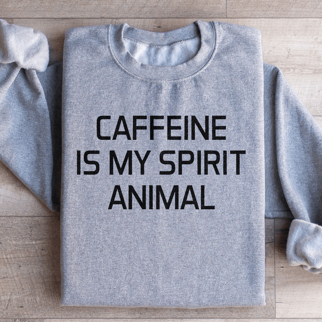 Caffeine Is My Spirit Animal Sweatshirt