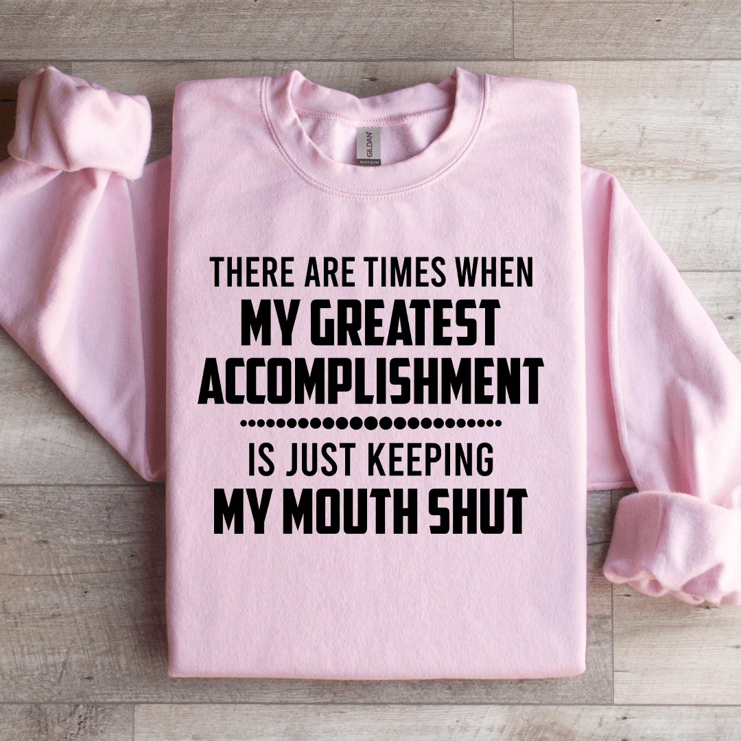 There Are Times When My Greatest Accomplishment Sweatshirt