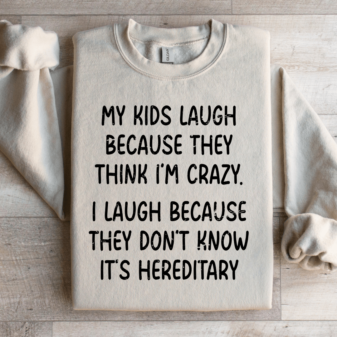 My Kids Lough Because They Think I'm Crazy Sweatshirt