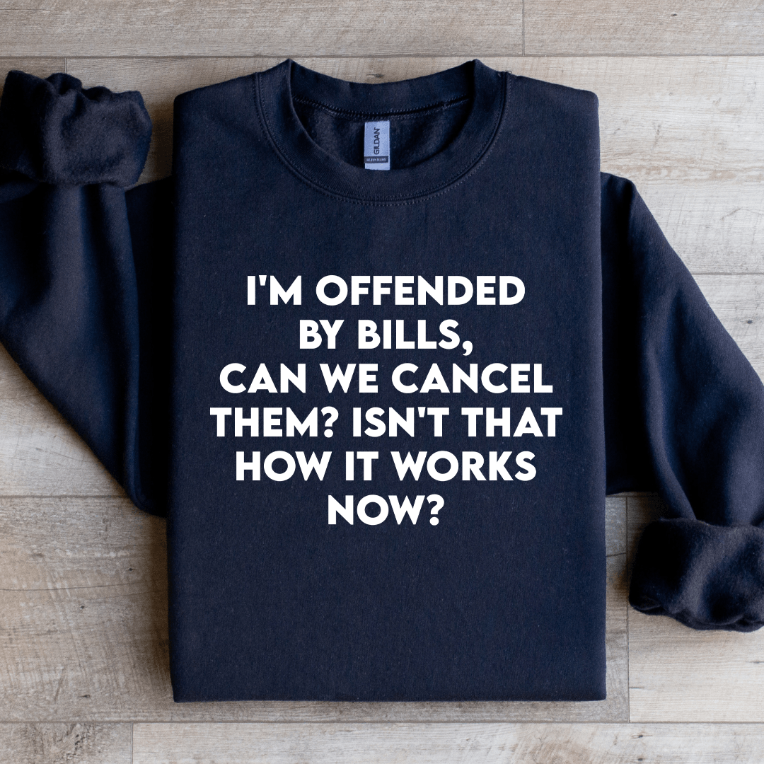 I'm Offended By Bills Can We Cancel Them Sweatshirt