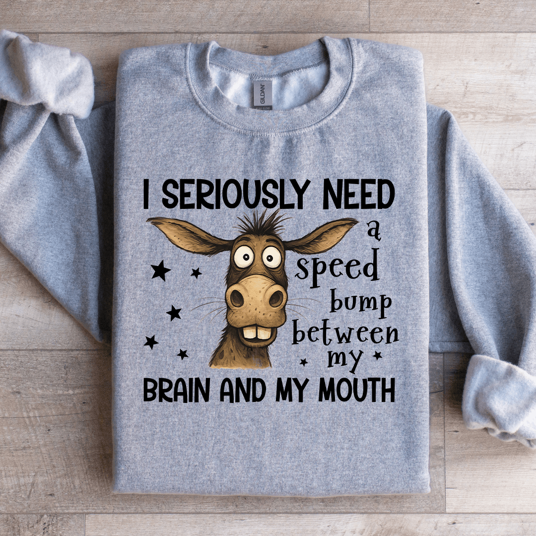 I Seriously Need A Speed Bump Sweatshirt