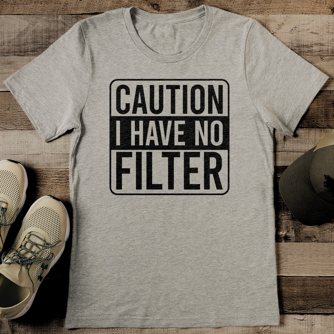 Caution I Have No Filter Tee