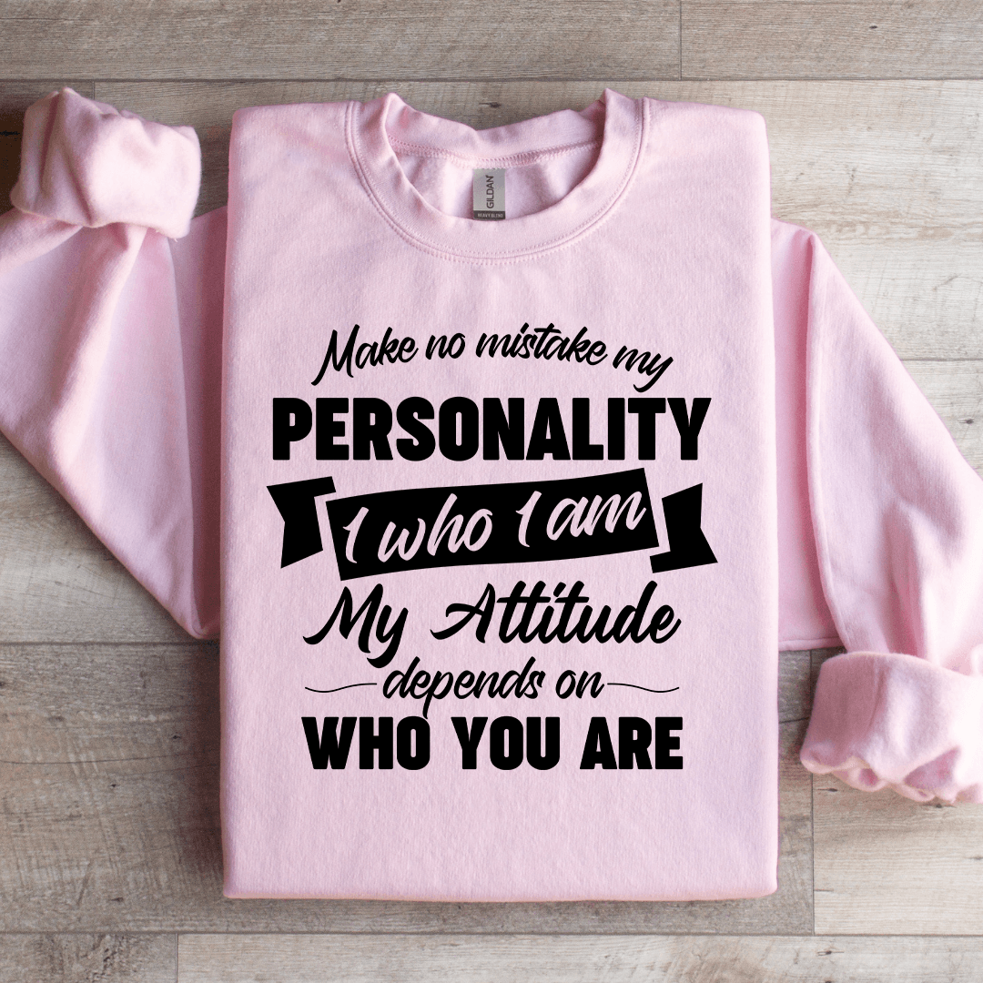 Make No Mistake My Personality Sweatshirt