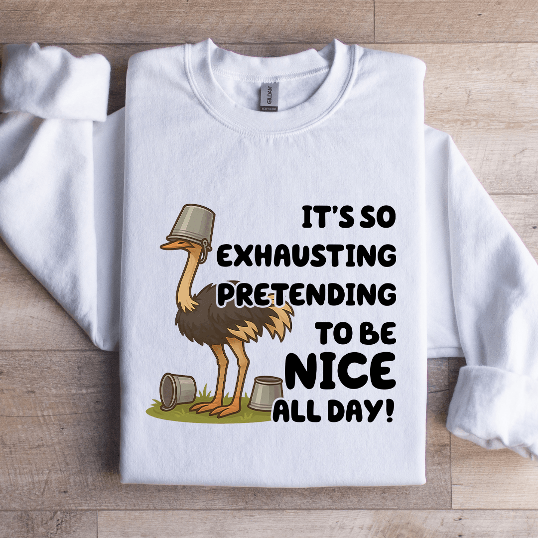 It's So Exhausting Pretending To Be Nice All Day Sweatshirt