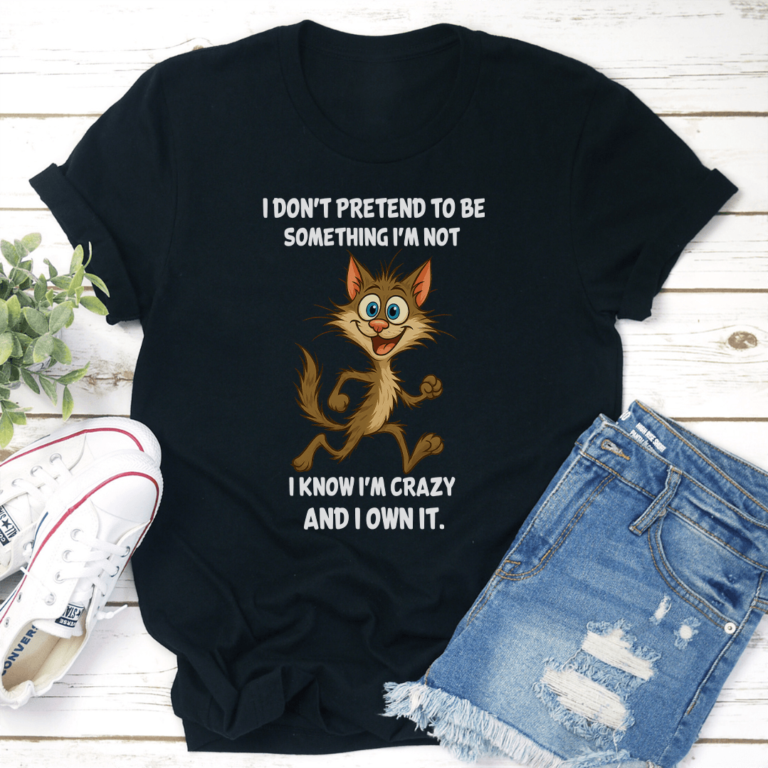 I Don't Pretend To Be Something I'm Not Tee