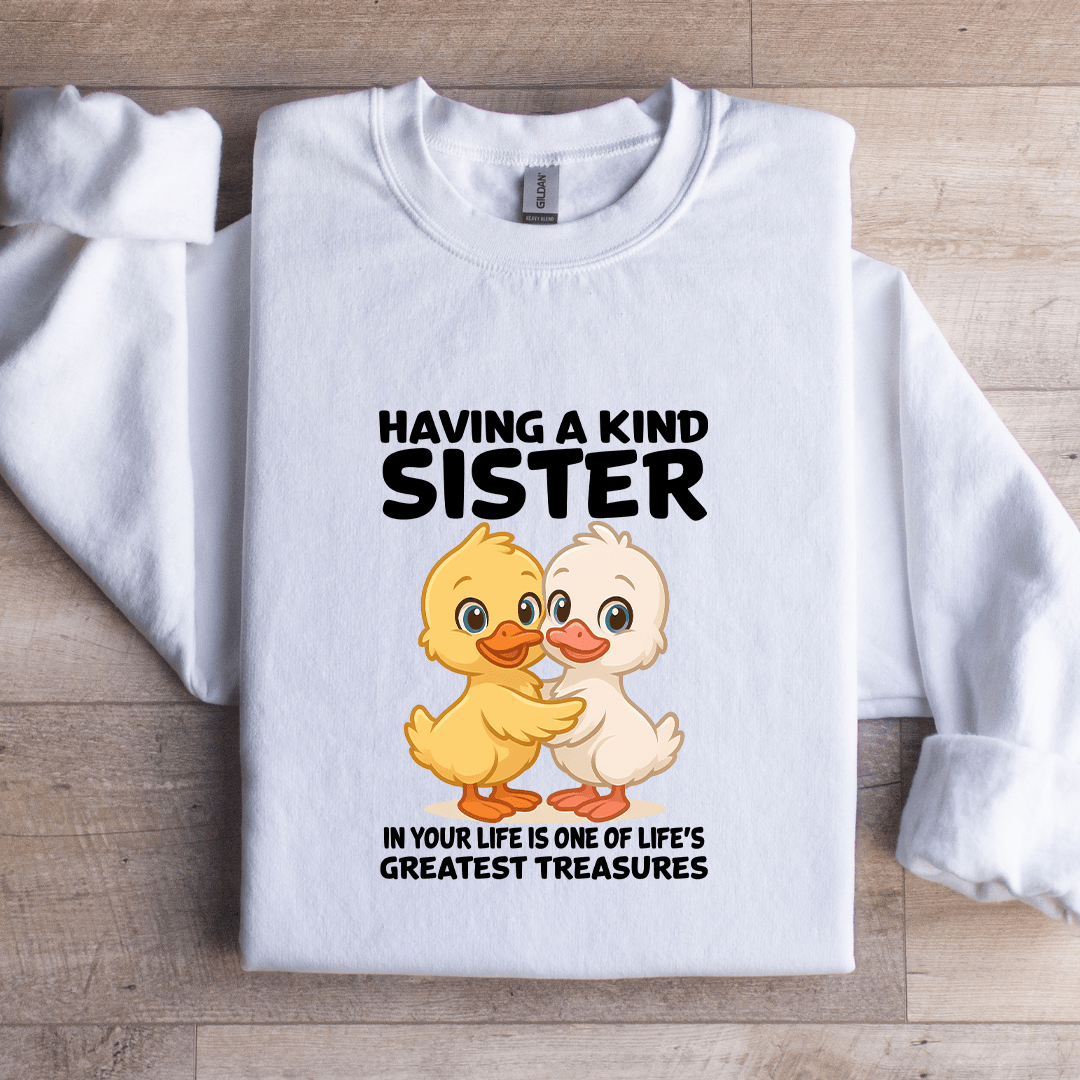 Having A Kind Sister In Your Life Is One Of Life's Sweatshirt