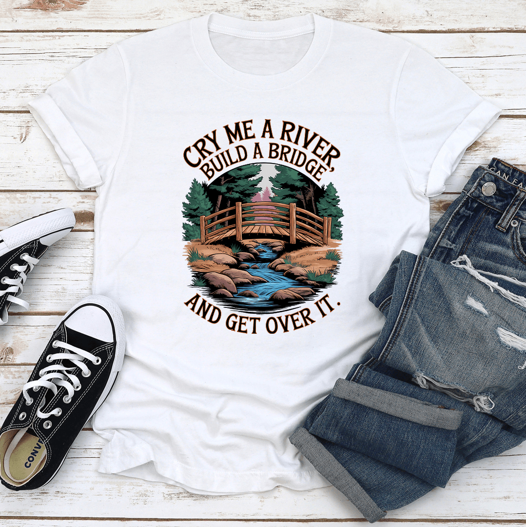 Cry Me A River Build A Bridge Tee