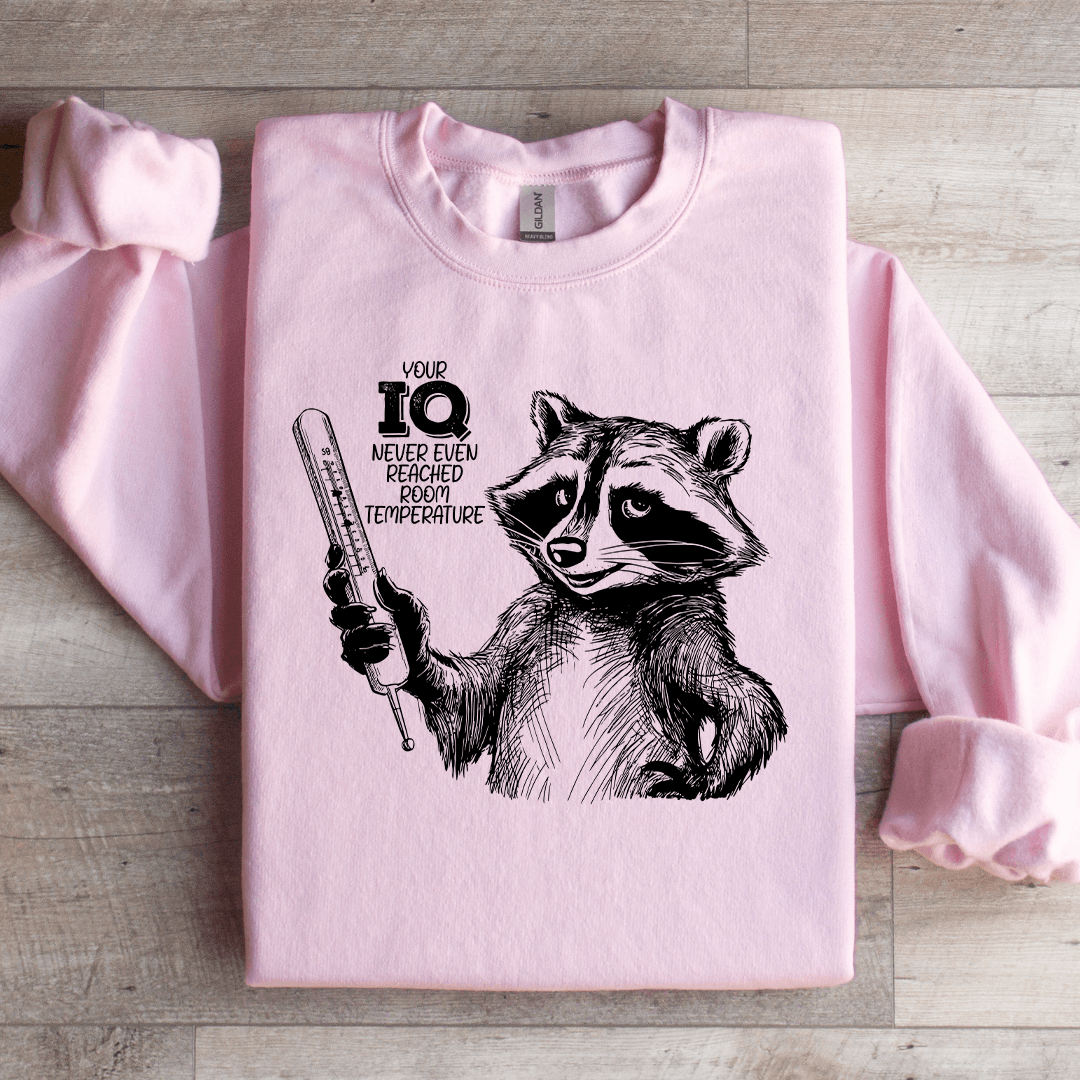 Your IQ Never Even Reached Room Temperature Sweatshirt