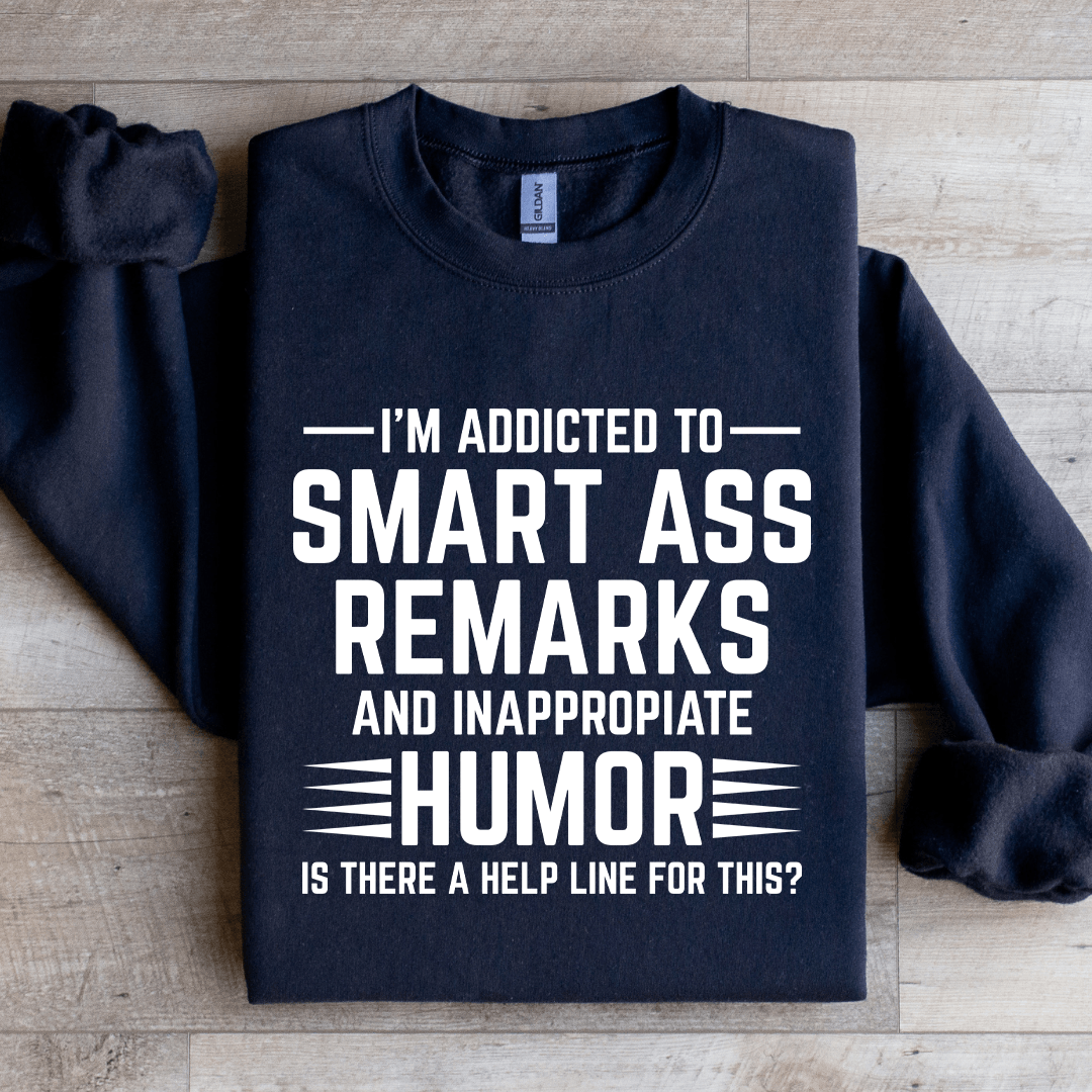 I'm Addicted To Smart A Remarks Sweatshirt