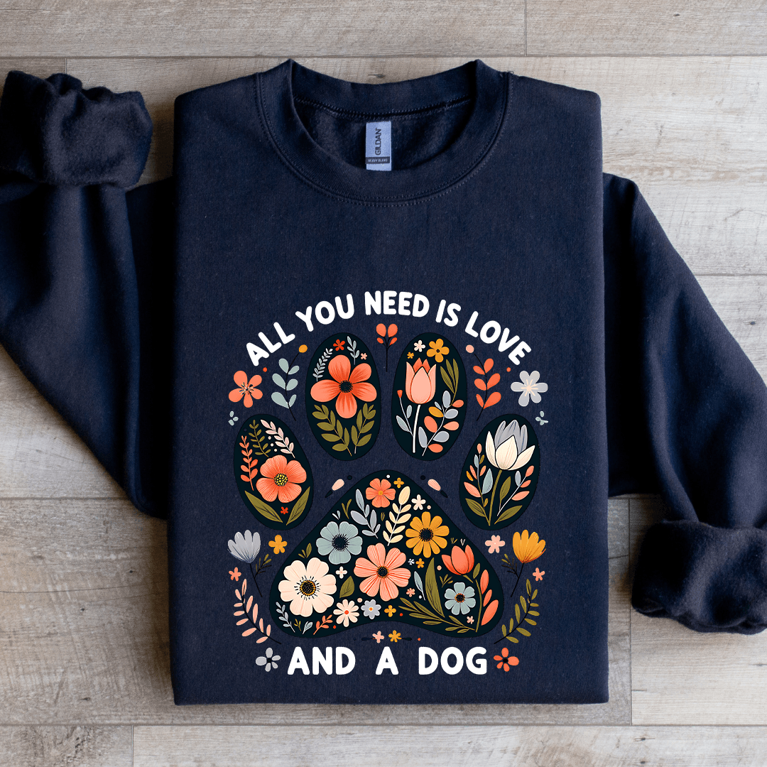 All You Need Is Love And A Dog Sweatshirt