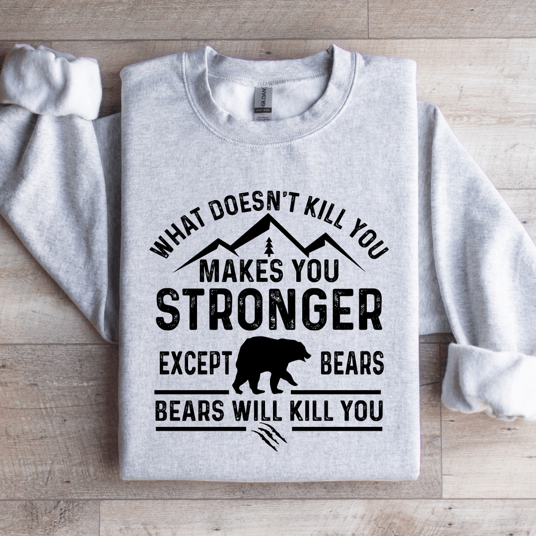 What Doesn't Kill You Makes You Stronger Sweatshirt
