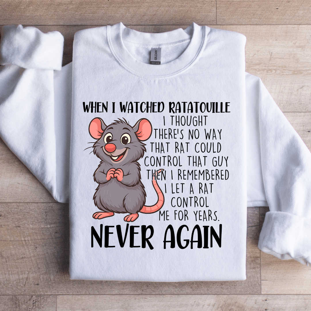 When I Watched Ratatouille Sweatshirt