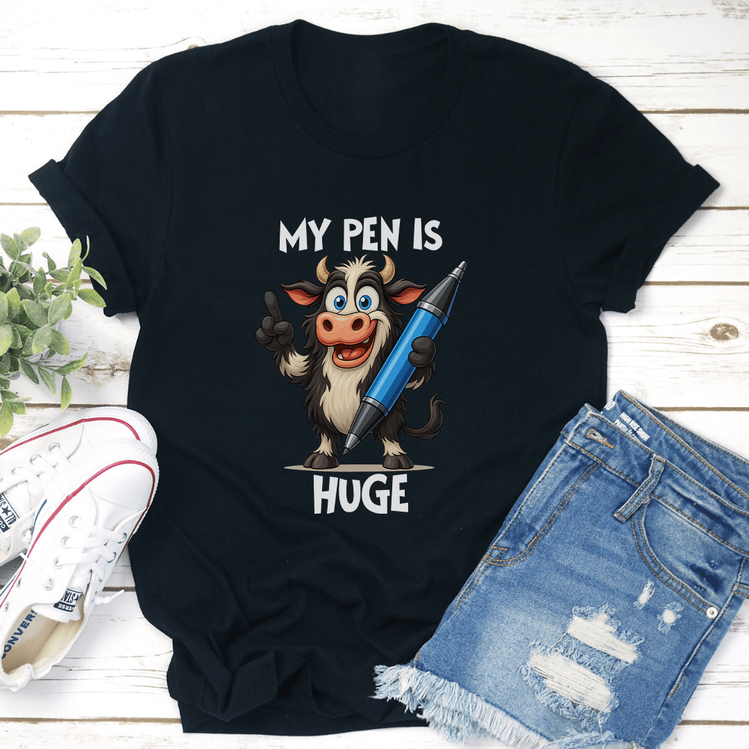 My Pen Is Huge Tee