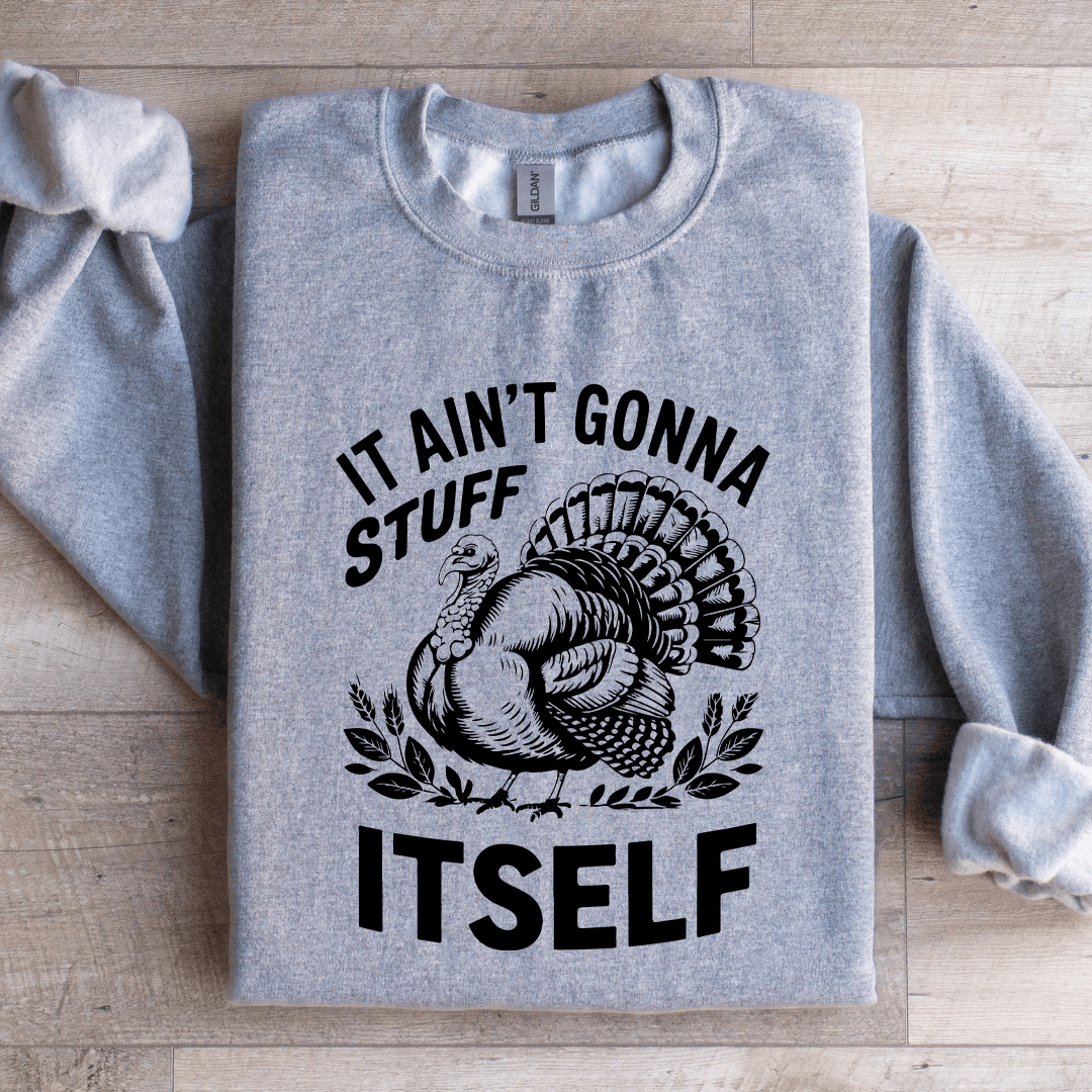 It Aint Gonna Stuff Itself Sweatshirt