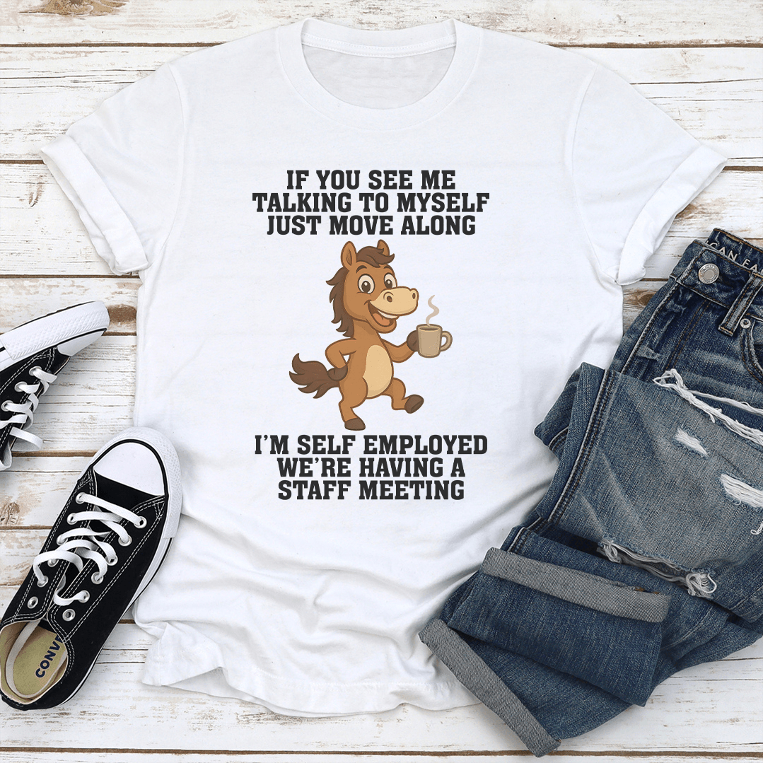 If You See Me Talking To Myself Just Move Along Tee