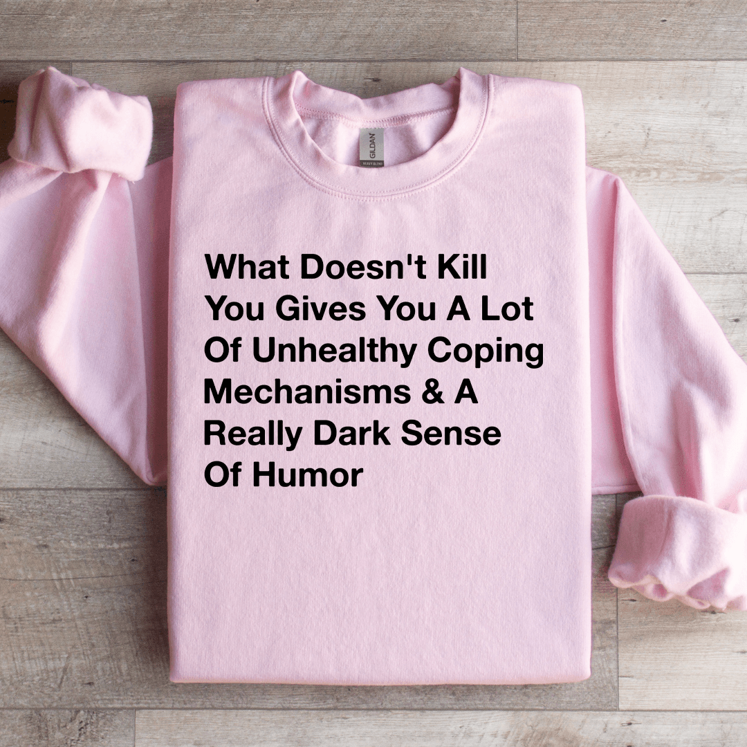 What Doesn't Kill You Gives You Sweatshirt