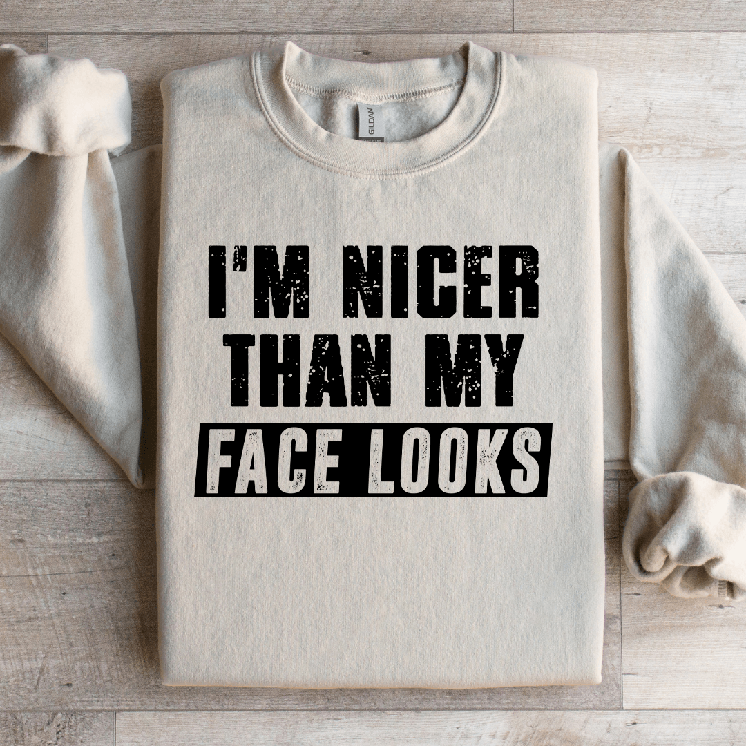 I'm Nicer Than My Face Looks Sweatshirt