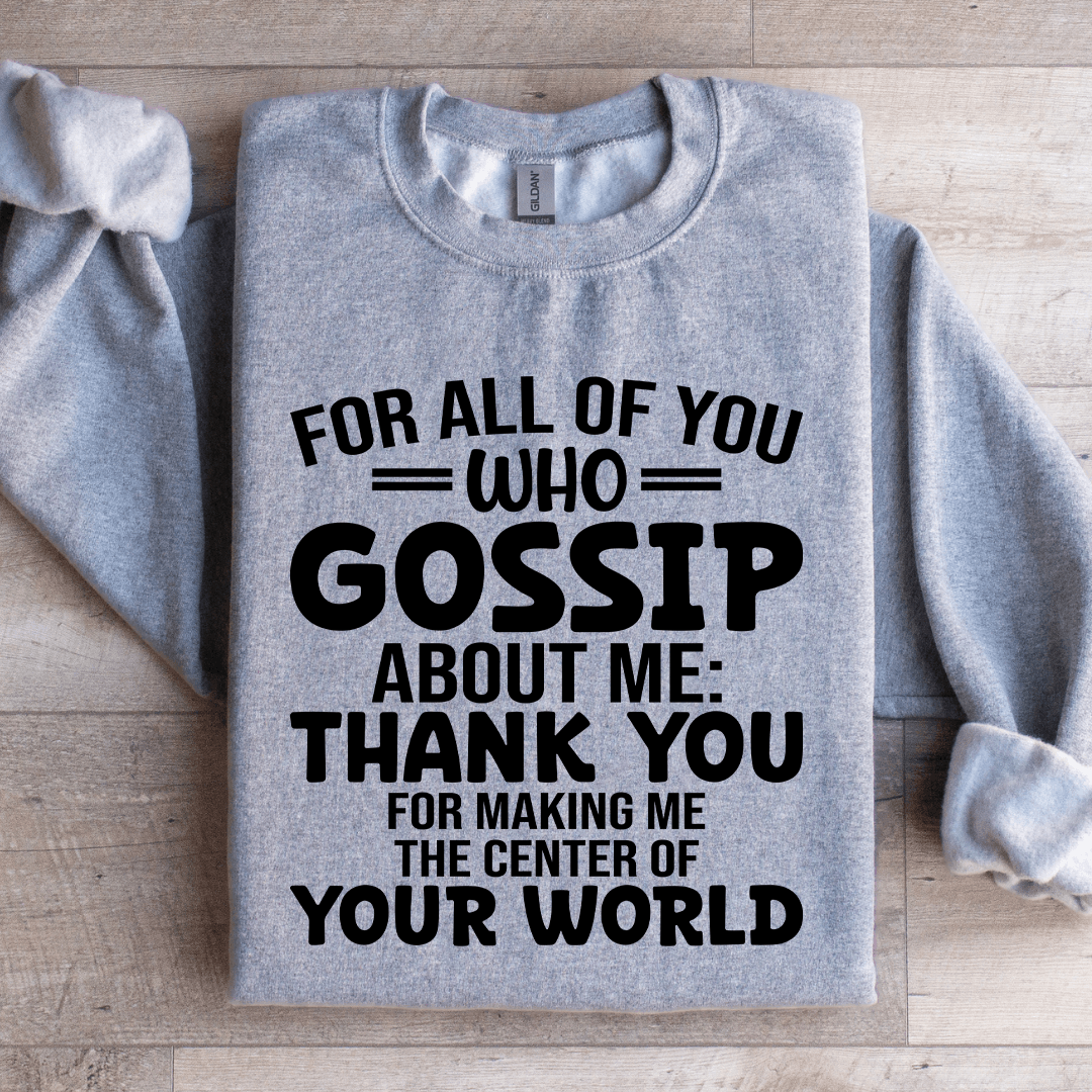 For All Of You Who Gossip About Me Sweatshirt