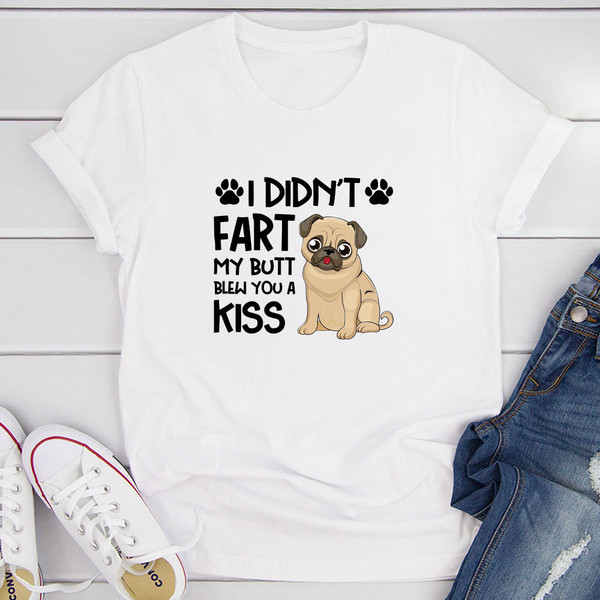 I Didn't Fart My Butt Blew You A Kiss T-Shirt