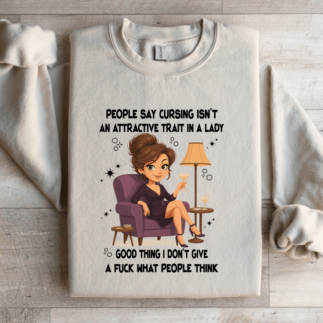 People Say Cursing Isn't An Attractive Trait In A Lady Sweatshirt