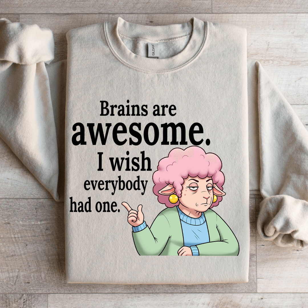 Brains Are Awesome I Wish Everybody Had One Sweatshirt