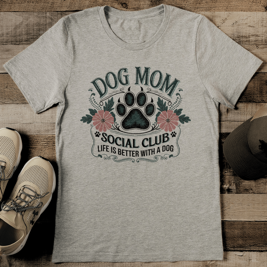 Dog Mom Social Club Life Is Better With A Dog Tee