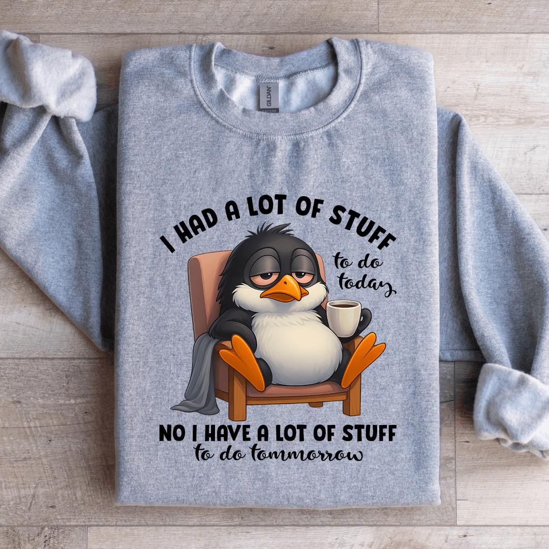 I Had A Lot Of Stuff To Do Today Sweatshirt