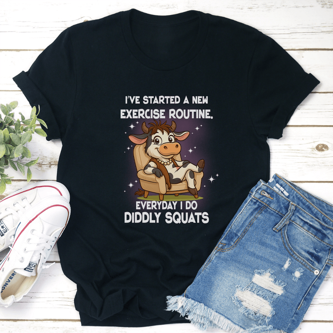 I've Started A New Exercise Routine. Everyday I Do Diddly Squats Tee