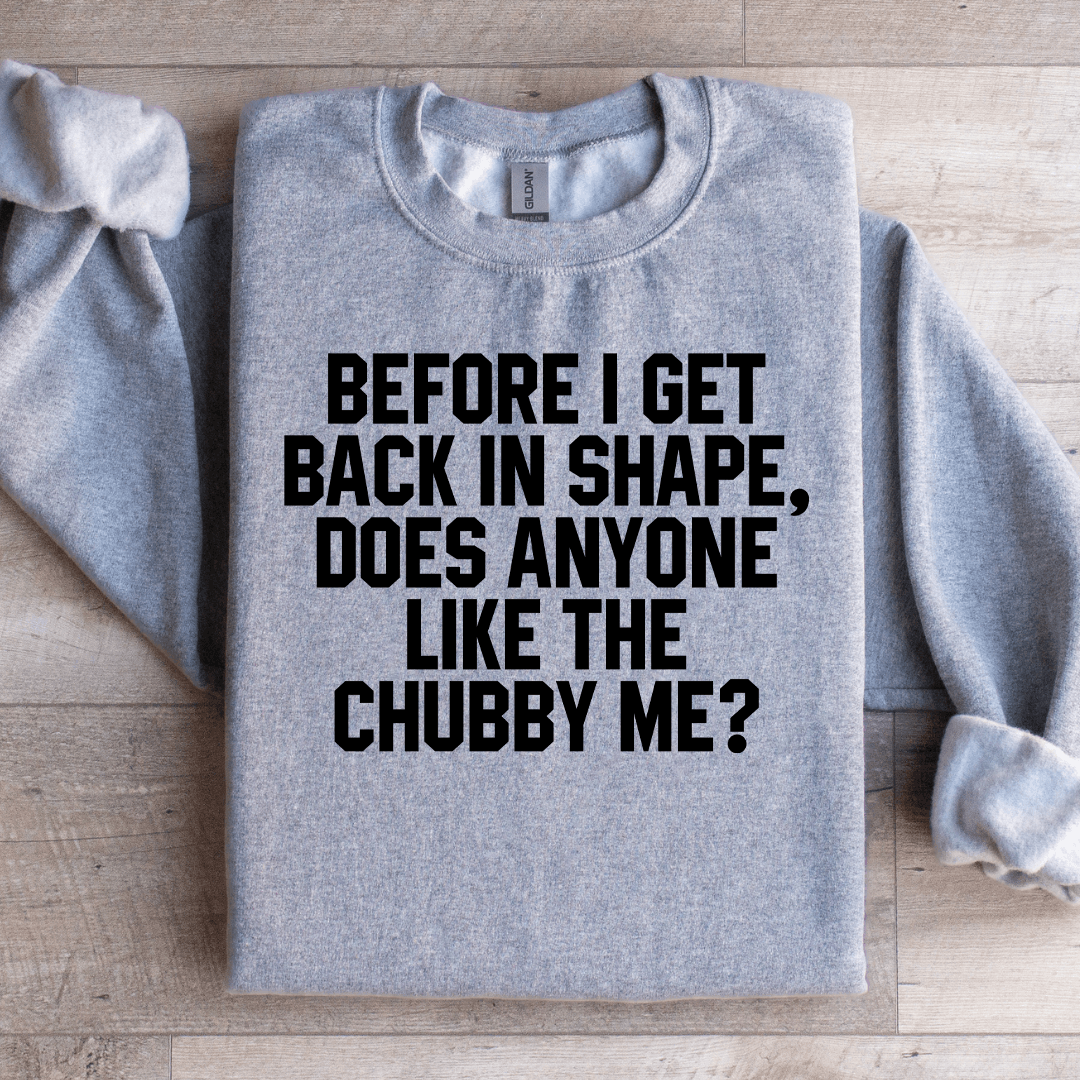Before I Get Back In Shape Sweatshirt