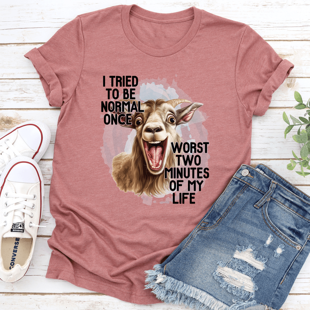I Tired To Be Normal Once Tee