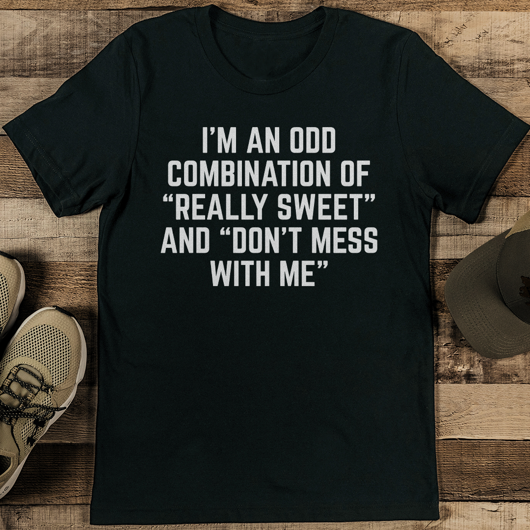 I'm An Odd Combination Of Really Sweet Tee